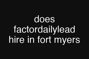 does factordailylead hire in fort myers