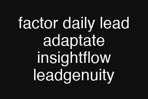 factor daily lead adaptate insightflow leadgenuity