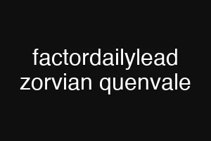 factordailylead zorvian quenvale