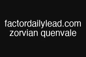 factordailylead.com zorvian quenvale