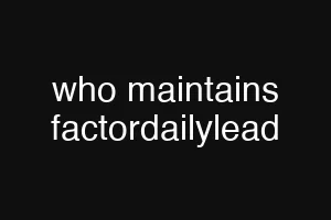 who maintains factordailylead